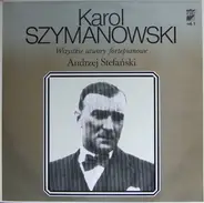 Karol Szymanowski , Andrzej Stefański - Wszystkie Utwory Fortepianowe Vol. 1