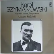 Karol Szymanowski , Andrzej Stefański - Wszystkie Utwory Fortepianowe Vol. 1