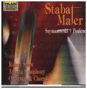 Karol Szymanowski , Francis Poulenc , Robert Shaw , Atlanta Symphony Orchestra & Atlanta Symphony C - Stabat Mater