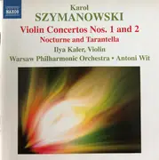 CD - Karol Szymanowski , Ilya Kaler , Orkiestra Symfoniczna Filharmonii Narodowej , Antoni Wit - Violin Concertos Nos. 1 And 2 Nocturne And Tarantella