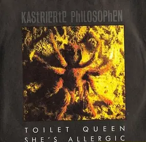 Kastrierte Philosophen - Toilet Queen / She's Allergic
