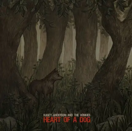 Kasey Anderson And The Honkies - Heart Of A Dog