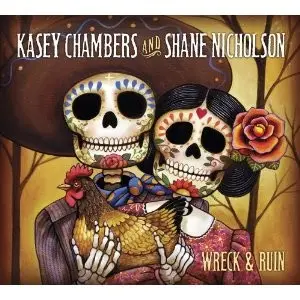 Kasey Chambers and Shane Nicholson - Wreck & Ruin