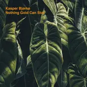 kasper bjorke - Nothing Gold Can Stay