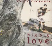 CD - Katya Chorover - Big Big Love - Digipak