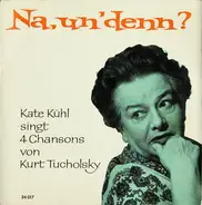 Kate Kühl Singt 4 Chansons Von Kurt Tucholsky - Na, Un' Denn?