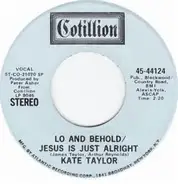 Kate Taylor - Lo And Behold/Jesus Is Just Alright