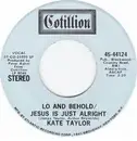 7inch Vinyl Single - Kate Taylor - Lo And Behold/Jesus Is Just Alright