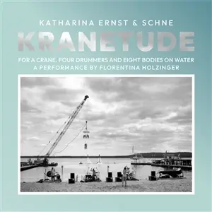 Katharina  Ernst & Schne - Kranetude (music For A Performance by F. Holzinger