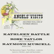 Kathleen Battle , Raymond Murcell , Rose Taylor a.o. - Angels' Visits (And Other Vocal Gems Of Victorian America)