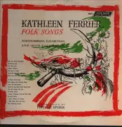 LP - Kathleen Ferrier Accompanied By Phyllis Spurr - Northumbrian, Elizabethan, And Irish Folk Songs