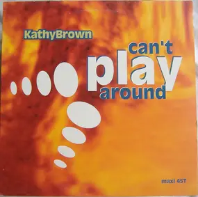 Kathy Brown - Can't Play Around