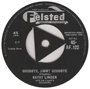 Kathy Linden With Joe Leahy Orchestra - Goodbye, Jimmy Goodbye / Heartaches At Sweet Sixteen