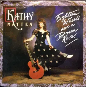 Kathy Mattea - Eighteen Wheels And A Dozen Roses / Like A Hurricane