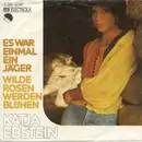 7inch Vinyl Single - Katja Ebstein - Es War Einmal Ein Jäger / Wilde Rosen Werden Blühen