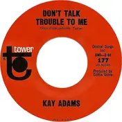Kay Adams - Don't Talk Trouble To Me / Honky Tonk Heartache