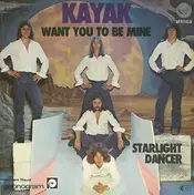 Kayak - Want You To Be Mine / Starlight Dancer