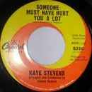 7inch Vinyl Single - Kaye Stevens - Somebody Must Have Hurt You A Lot / You