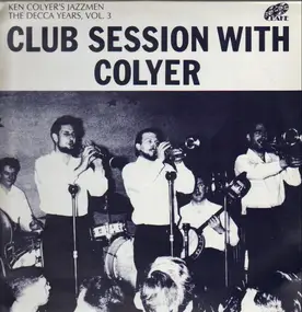 Ken Colyer - The Decca Years Volume 3 - Club Session With Colyer