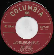 Ken Griffin Vocal By Bob Carol - Love Me, Love Me, Love Me