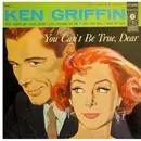 7inch Vinyl Single - Ken Griffin - You Can't Be True, Dear