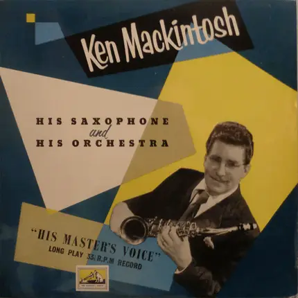 Ken Mackintosh - His Saxophone And His Orchestra