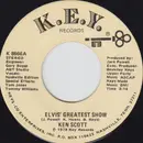7inch Vinyl Single - Ken Scott - Elvis' Greatest Show / I Had To Call You Darlin