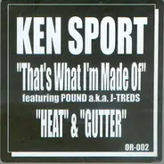 Ken Sport Featuring Pound A.K.A. J-Treds / Ken Sport - That's What I'm Made Of / Heat & Gutter