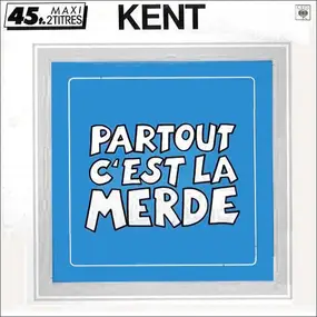 Kent - Partout C'est La Merde