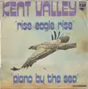 7inch Vinyl Single - Kent Valley - Rise Eagle Rise ‎/ Piano By The Sea