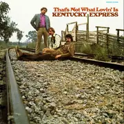 LP - Kentucky Express - That's Not What Lovin' Is