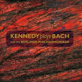 KENNEDY - Plays Bach With The Berliner Philharmoniker