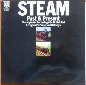 Kenneth Granville Attwood - Steam Past & Present (Stereophonic Recordings On British Rail & England's Preserved Railways)