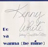 12inch Vinyl Single - Kenny White - Do Ya Wanna (Be Mine)