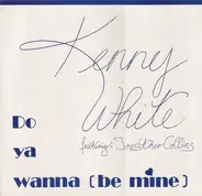 Kenny White - Do Ya Wanna (Be Mine)