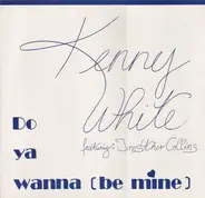 Kenny White - Do Ya Wanna (Be Mine)