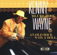 Kenny 'Blues Boss' Wayne - An Old Rock On A Roll