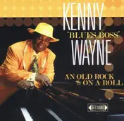 Kenny "Blues Boss" Wayne - An Old Rock On A Roll
