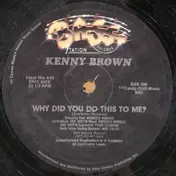 Kenny Brown - Why Did You Do This To Me?