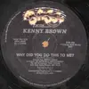 12inch Vinyl Single - Kenny Brown - Why Did You Do This To Me?