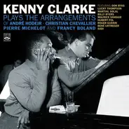 Kenny Clarke - Plays The Arrangements Of André Hodeir, Christian Chevallier, Pierre Michelot And Francy Boland