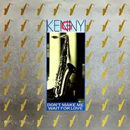 Kenny G - Don't Make Me Wait For Love