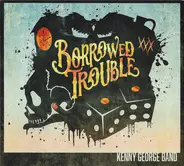 Kenny George Band - Borrowed Trouble