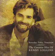 Kenny Loggins - Yesterday, Today, Tomorrow: The Greatest Hits Of Kenny Loggins