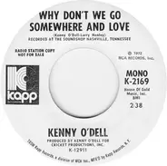 Kenny O'Dell - Why Don't We Go Somewhere And Love