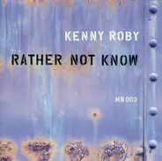 Kenny Roby - Rather Not Know