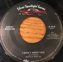 7inch Vinyl Single - Kenny Rogers - I Don't Need You / Through The Years