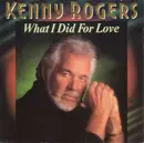 7inch Vinyl Single - Kenny Rogers - What I Did For Love