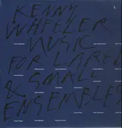 Kenny Wheeler - Music for Large & Small Ensembles