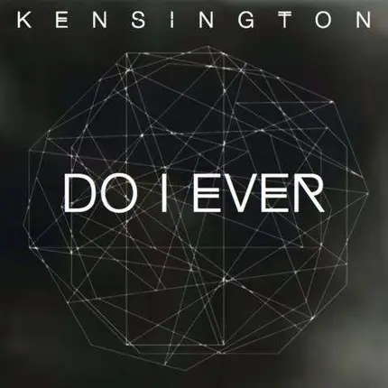 Kensington - Do I Ever